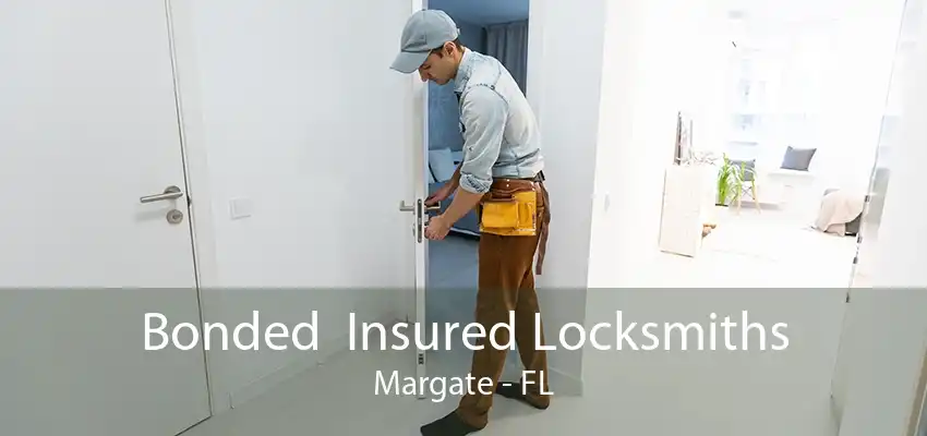 Bonded  Insured Locksmiths Margate - FL