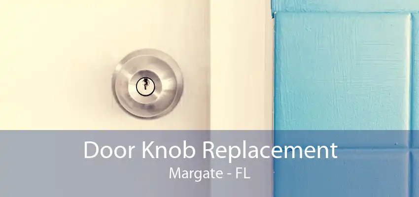 Door Knob Replacement Margate - FL