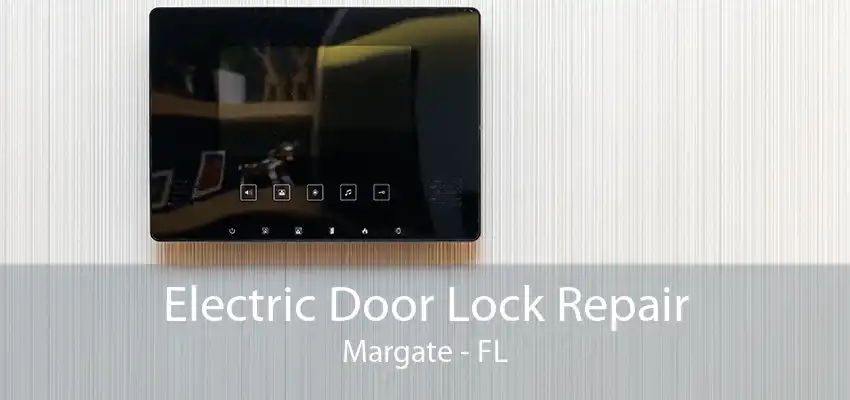 Electric Door Lock Repair Margate - FL