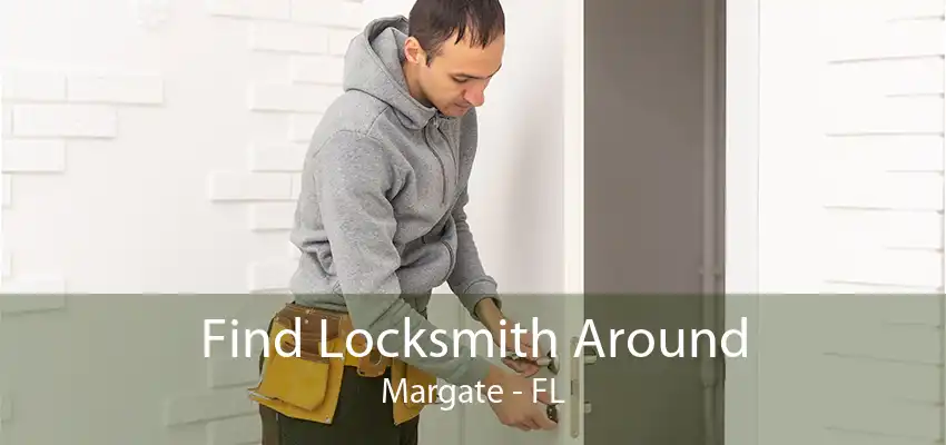 Find Locksmith Around Margate - FL