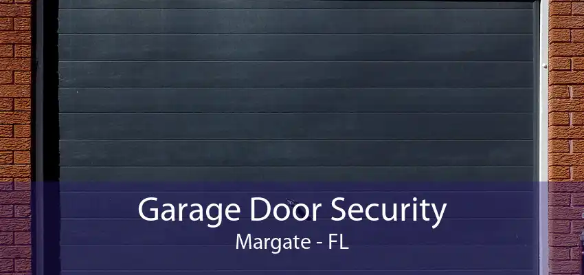 Garage Door Security Margate - FL