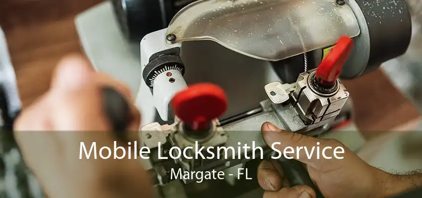 Mobile Locksmith Service Margate - FL