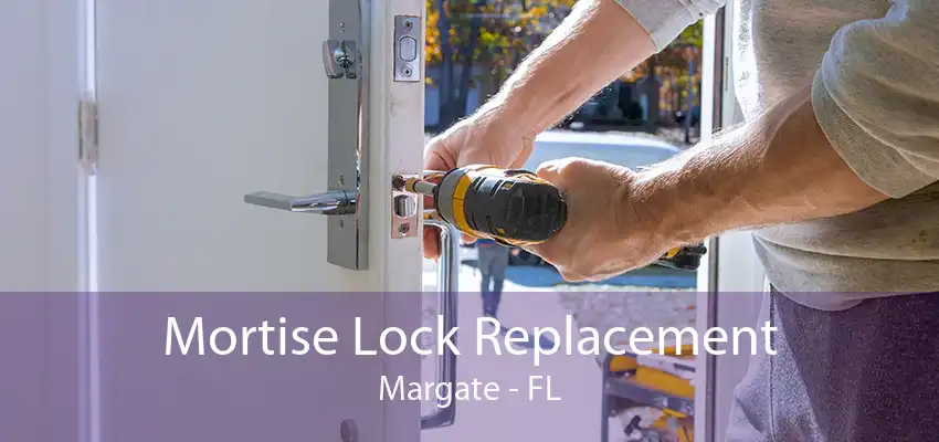 Mortise Lock Replacement Margate - FL