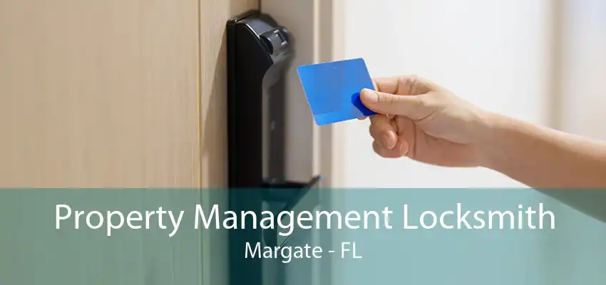 Property Management Locksmith Margate - FL